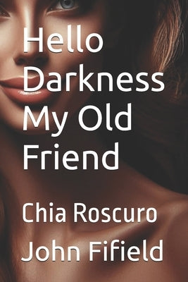Hello Darkness My Old Friend: Chia Roscuro by Fifield, John