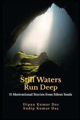 Still Waters Run Deep: 11 Motivational Stories from Silent Souls by Das, Sudip Kumar
