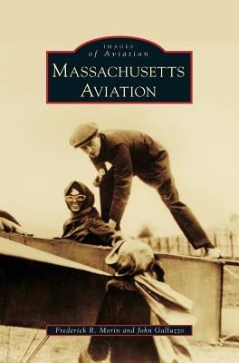 Massachusetts Aviation by Morin, Frederick R.