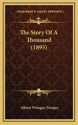 The Story Of A Thousand (1895) by Tourgee, Albion Winegar