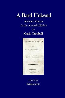 A Bard Unkend: Selected Poems in the Scottish Dialect by Scott, Patrick
