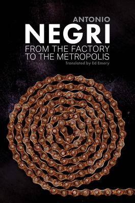 From the Factory to the Metropolis: Essays, Volume 2 by Negri, Antonio