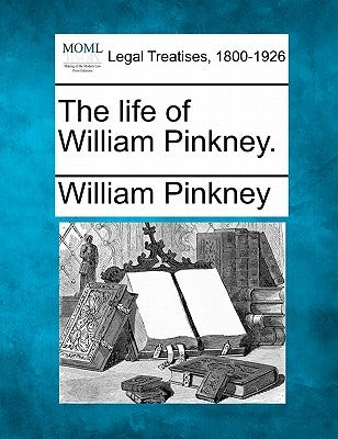 The Life of William Pinkney. by Pinkney, William