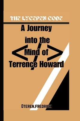 The Lycepen Code: A Journey into the Mind of Terrence Howard by Fredrick, Oteren