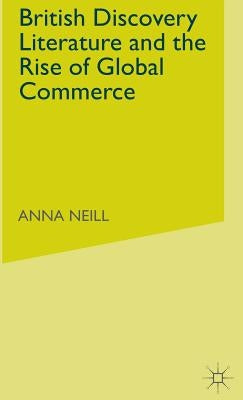 British Discovery Literature and the Rise of Global Commerce by Neill, A.