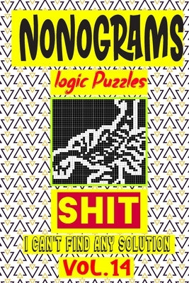 Nonogram logic Puzzle Shit I can't Find Any Solution: Japanese Crossword Picture Logic Puzzles giddlers logic puzzles by Logic Puzzles, N-L-P
