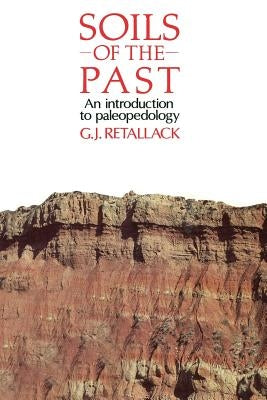 Soils of the Past: An Introduction to Paleopedology by Retallack, Gregory J.