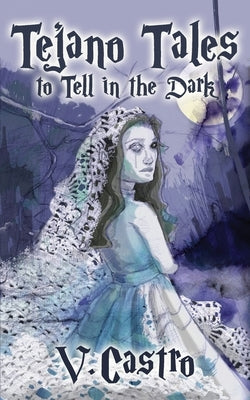 Tejano Tales to Tell in the Dark by Castro, V.