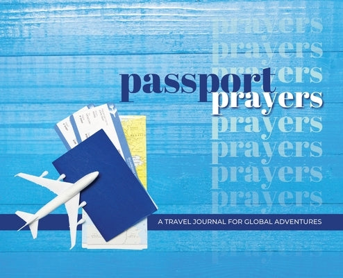 Passport Prayers: Travel Journal for Global Adventures by Williams, D. Nicole