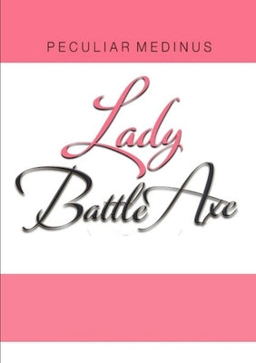 Lady Battle Axe by Medinus, Peculiar
