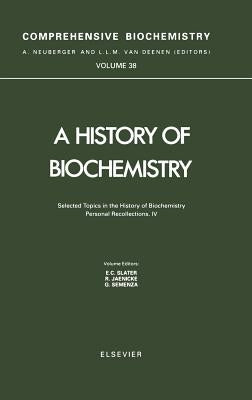 Selected Topics in the History of Biochemistry. Personal Recollections. IV: Volume 38 by Semenza, G.