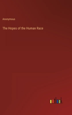The Hopes of the Human Race by Anonymous