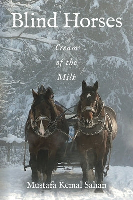 Blind Horses: Cream of the Milk by Sahan, Mustafa Kemal