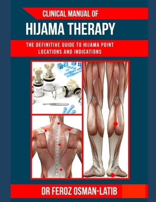 Clinical Manual of Hijama Therapy: The definitive guide to Hijama point locations and indications by Osman-Latib, Feroz