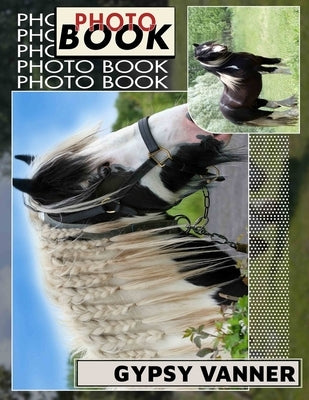 Gypsy Vanner Photo Book: Stunning Collection Of 40 Unique Images Featuring Majestic Horses For Equestrian Enthusiasts by Morgan, Marjorie