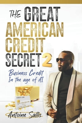 The Great American Credit Secret 2: Business Credit in the Age of AI by Sallis, Antoine