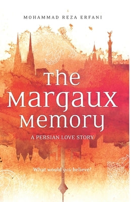 The Margaux Memory: A Persian Love Story by Erfani, Mohammad Reza