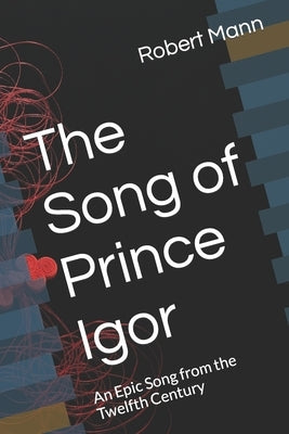 The Song of Prince Igor: An Epic Song from the Twelfth Century by Mann, Robert