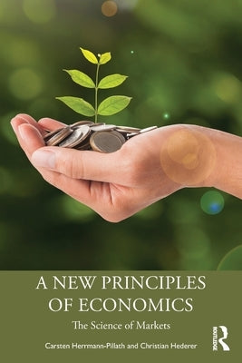 A New Principles of Economics: The Science of Markets by Herrmann-Pillath, Carsten