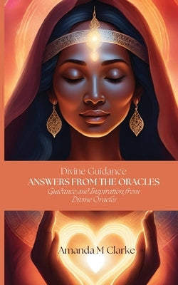 Answers from the Oracles: Guidance and Inspiration from Divine Oracles by Clarke, Amanda M.