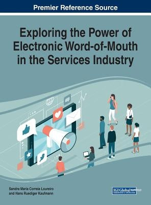 Exploring the Power of Electronic Word-of-Mouth in the Services Industry by Loureiro, Sandra Maria Correia