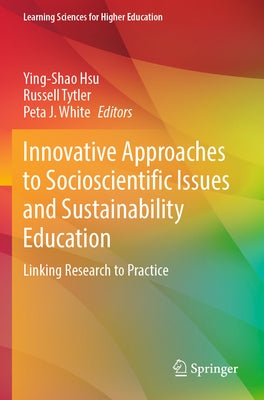 Innovative Approaches to Socioscientific Issues and Sustainability Education: Linking Research to Practice by Hsu, Ying-Shao