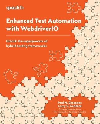 Enhanced Test Automation with WebdriverIO: Unlock the superpowers of hybrid testing frameworks by Grossman, Paul M.