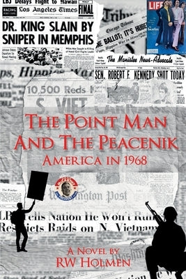 The Point Man and the Peacenik: America in 1968 by Holmen, Rw