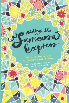 Riding the Samoosa Express. Personal Narratives of Marriage and Beyond by Jina, Ai-Zaheera
