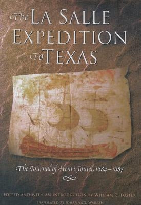 The La Salle Expedition to Texas: The Journal of Henri Joutel, 1684-1687 by Foster, William
