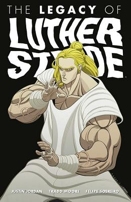 Luther Strode Volume 3: The Legacy of Luther Strode by Jordan, Justin