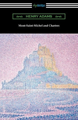 Mont-Saint-Michel and Chartres by Adams, Henry