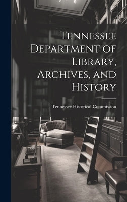Tennessee Department of Library, Archives, and History by Tennessee Historical Commission