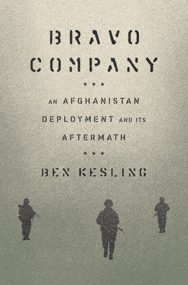 Bravo Company: An Afghanistan Deployment and Its Aftermath by Kesling, Ben