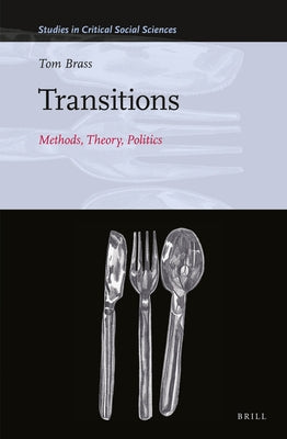 Transitions: Methods, Theory, Politics: Methods, Theory, Politics by Brass, Tom