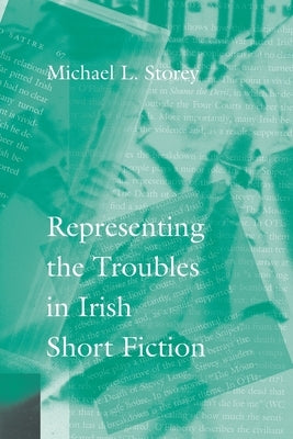 Representing the Troubles in Irish Short Fiction by Storey, Michael L.