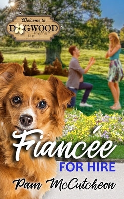 Fiancee for Hire: a Dogwood Sweet Romantic Comedy Novella by McCutcheon, Pam