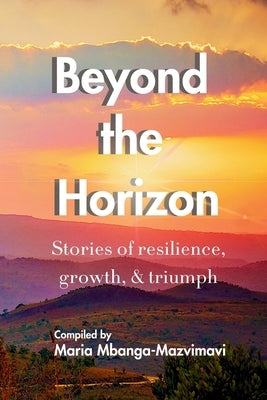 Beyond the Horizon by Mbanga-Mazvimavi, Maria