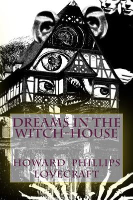 Dreams in the Witch-House by Lovecraft, Howard Phillips