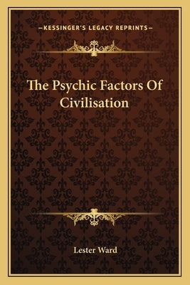 The Psychic Factors Of Civilisation by Ward, Lester
