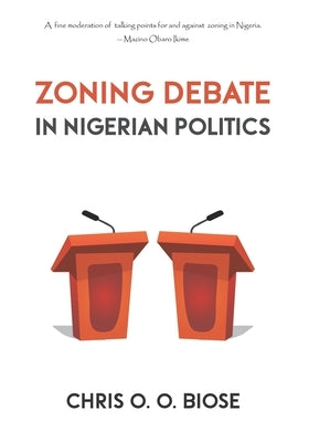 Zoning Debate in Nigerian Politics by Biose, Chris O. O.