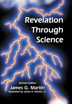 Revelation Through Science by Martin, James G.