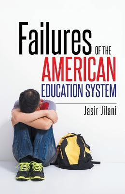 Failures of the American Education System by Jilani, Jasir