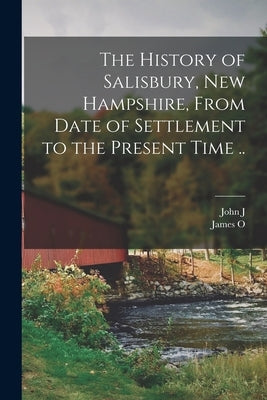The History of Salisbury, New Hampshire, From Date of Settlement to the Present Time .. by Dearborn, John J. B. 1851
