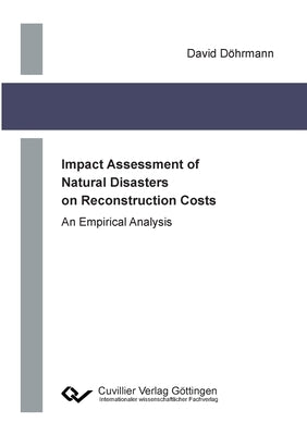 Impact Assessment of Natural Disasters on Reconstruction Costs by Döhrmann, David