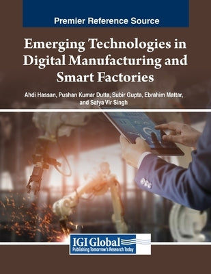 Emerging Technologies in Digital Manufacturing and Smart Factories by Hassan, Ahdi