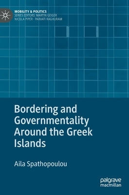 Bordering and Governmentality Around the Greek Islands by Spathopoulou, Aila