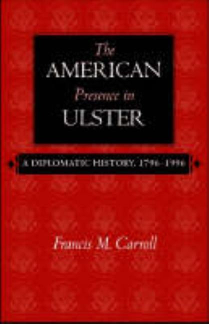 The American Presence in Ulster by Carroll, Francis M.