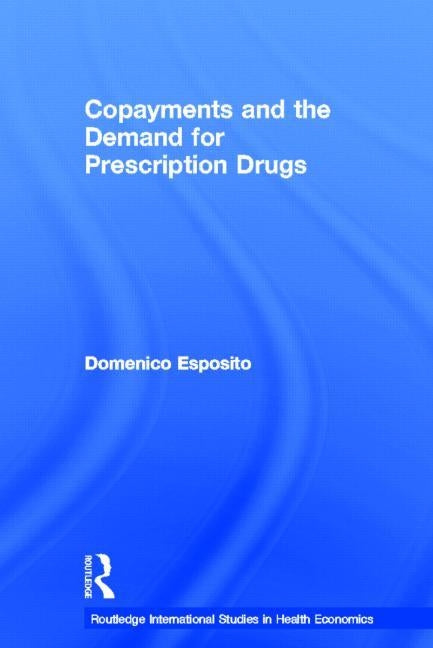 Copayments and the Demand for Prescription Drugs by Esposito, Domenico