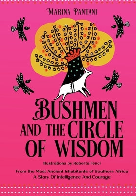 Bushmen and the Circle of Wisdom by Fenci, Roberta